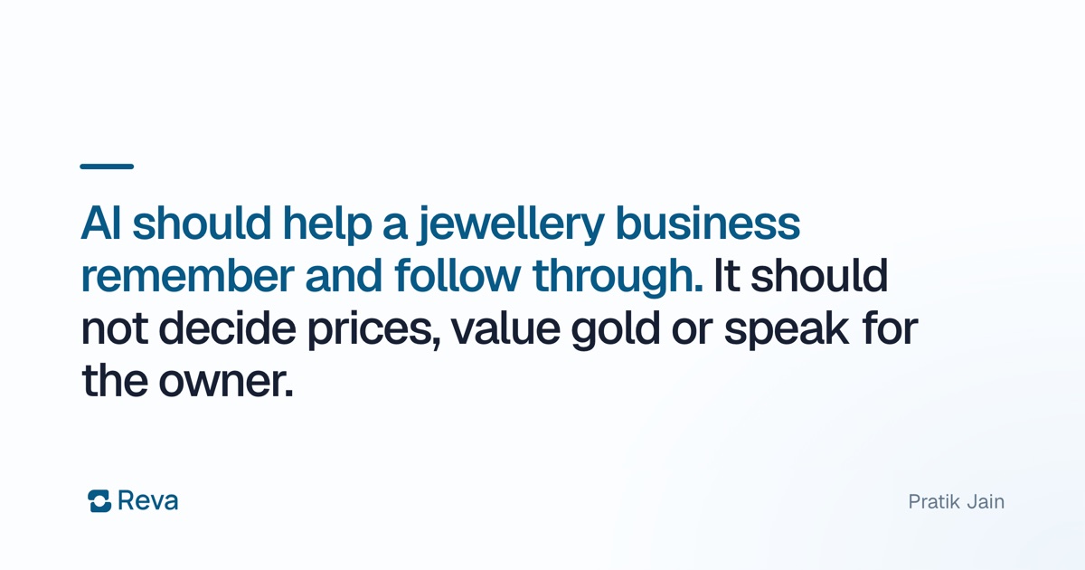 AI should help a jewellery business remember and follow through. It should not decide prices, value gold or speak for the owner.